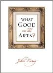 Carey, John - What Good Are the Arts?.