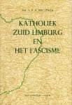 Vellenga, S.Y.A. - Katholiek Zuid Limburg en het fascisme. Een onderzoek naar het kiesgedrag van de Limburger in de jaren dertig.