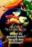 Helmut Wandmaker - Willst du gesund sein?