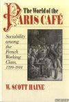 Haine, W. Scott - The World of the Paris Cafï¿½: Sociability among the French Working Class, 1789-1914