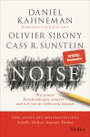 Daniel Kahneman, Olivier Sibony, Cass R. Sunstein - Noise Was unsere Entscheidungen verzerrt - und wie wir sie verbessern können