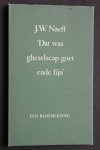 J.W. Naeff - Dat was gheselscap goet ende fijn  een bloemlezing
