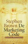 Brown , Stephen .  [ isbn 9789055944507 ] - De  Marketing  Code . ( In dit boek met de toepasselijke titel 'De Marketing Code', ontmaskert Stephen Brown het commerciële complot achter Dan Browns succesvolle theologische thriller. )