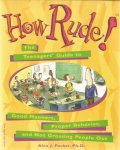 Packer, Alex J. - How rude! - the teenagers guide to good manners, proper behaviour and not crossing people out