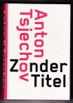 Tsjechov, Anton - Zonder titel en 34 andere korte verhalen / Vertaald door en uitgegeven ter gelegenheid van het 35-jarig bestaan van Net Nederlands Tsjechov Genootschap