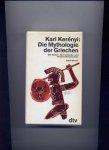 KERÉNYI, KARL - Die Mythologie der Griechen - Die Götter-, Menschheits- und Heroen-Geschichten