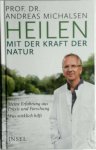 Michalsen, Andreas - Heilen mit der Kraft der Natur Naturheilkunde wissenschaftlich fundiert Michalsen, Andreas - Heilen mit der Kraft der Natur Naturheilkunde wissenschaftlich fundiert