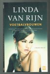 Rijn, Linda van - Voetbalvrouwen / literaire thriller