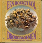 Berk Mertens den van Marie .. Illustrator - Ommeren Hans,Tekeningen Jel Cramer de Bronia - Een boeket vol droogbloemen .. Rijk geillustreerd met kleurenfoto's en tekeningen