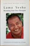 Yeshe, Lama - BECOMING YOUR OWN THERAPIST. An introduction to the Buddhist way of thougt.