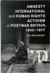 Tom Buchanan - Amnesty International and Human Rights Activism in Postwar Britain, 1945-1977