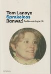 Lanoye (Sint-Niklaas 27 augustus 1958), Tom - Sprakeloos (De Wase-trilogie 3) Dit is het relaas van een beroerte, vernietigend als een inwendige blikseminslag, en van een tergende aftakeling van die zich daarna twee jaar lang voltrok aan een vijfvoudig moederdier en amateuractrice eersteklas. Lanoye (Sint-Niklaas 27 augustus 1958), Tom - Sprakeloos (De Wase-trilogie 3) Dit is het relaas van een beroerte, vernietigend als een inwendige blikseminslag, en van een tergende aftakeling van die zich daarna twee jaar lang voltrok aan een vijfvoudig moederdier en amateuractrice eersteklas.