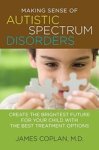 James, M.d. Coplan - Making Sense of Autistic Spectrum Disorders - Create the Brightest Future for Your Child With the Best Treatment Options