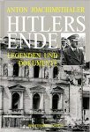 Anton Joachimsthaler - Hitlers Ende. Legenden und Dokumente.