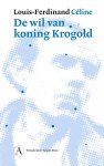 Louis-Ferdinand Céline - (1) De Wil Van Koning Krogold