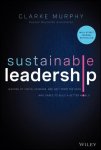 Clarke Murphy - Sustainable Leadership Lessons of Vision, Courage, and Grit from the CEOs Who Dared to Build a Better World