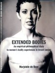 Boer, Marjolein de - Extended Bodies: An empirical- philosophical study to women's bodily experiences in breast cancer