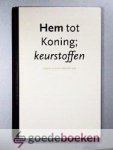 Lodenstein, Jodocus van - Hem tot Koning Keurstoffen --- 6 preken + een aanhangsel