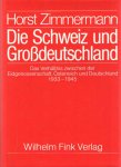 Zimmermann, Horst - Die Schweiz und Großdeutschland, Das Verhältnis zwischen der Eidgenossenschaft, Österreich und Deutschland 1933 - 1945