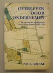 BRUSSE, PAUL. - Overleven door ondernemen. De agrarische geschiedenis van de Over-Betuwe 1650-1850.