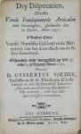 Voetius (Voetii), Gijsbertus(Gisberti) - Catechisatie over den Catechismus der Remonstranten, Tot naerder openinghe ende oeffeninghe voor hare Catechumenen, als oock alle andere liefhebbers der waerheydt inghestelt. Hier by zijn gevoeght eenighe disputatien ter selver materie dienende.