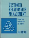 Anton, Jan - Customer relationship management. Making hard decisions with soft numbers