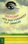 Mak, Geert - Hoe God verdween uit Jorwerd - Een Nederlands dorp in de twintigste eeuw