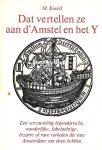Koord, M. - Dat vertellen ze aan d' Amstel en het Y