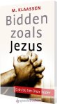 Klaassen, Ds. M. - Bidden zoals Jezus --- Gids bij het Onze Vader
