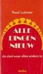 Lohman, Ruud - Alle dingen nieuw. De stad waar alles anders is.