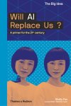 Shelly Fan - Will AI Replace Us? A Primer for the 21st Century
