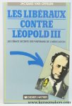 Offelen, Jacques Van. - Les liberaux contre Leopold III : Les debats secrets des partisans de l'abdication.