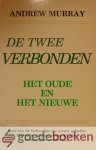 Murray, Andrew - De twee verbonden *nieuw* --- Het oude en het nieuwe.