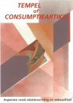 Hoek-Van Kooten, A.B.F & G.C. Den Hertog, &A. Teerds-Gertenbach e.a. - Tempel of Consumptieartikel. Aspecten rond relatievorming en Seksualiteit