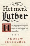 Andrew Pettegree - Het merk Luther