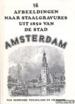 Diverse auteurs - 16 afbeeldingen naar staalgravures uit 1850 van de stad Amsterdam van beroemde tekenaars en graveurs