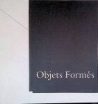 Gils, M. van (voorwoord) - Objets Formés: Elly Baltus, Fred Benjamins, Petra Boolman, Dik Box, Hans Cornel, Erik Fens, Guido Geelen, Carla Kraayeveld, Jaap Mooy, Arnold Reemer, Colin de Rover, Alexander Schabracq, Piet Tuytel, Carel Visser, Leo Vroegindeweij, Ton Zwerver