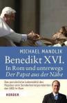 Mandlik, Michael - Benedikt XVI. / In Rom unterwegs. Der Papst aus der Nähe