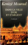 Kénizé Mourad - Dans la ville d'or et d'argent Roman
