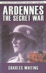 Whiting, Charles - Ardennes: The Secret War Whiting, Charles - Ardennes: The Secret War