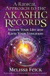 Melissa Feick - A Radical Approach to the Akashic Records Master Your Life and Raise Your Vibration