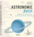 Bell, Jim: - Das Astronomiebuch : 250 Meilensteine in der Geschichte des Universums und seiner Erforschung :