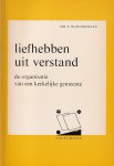 Bloembergen, Mr. E. - Liefhebben uit verstand. De organisatie van een kerkelijke gemeente [Nauta-reeks nr. 5]