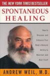 Weil, Andrew - Spontaneous Healing / How to Discover and Enhance Your Body's Natural Ability to Maintain and Heal Itself