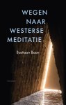 Bastiaan Baan - Wegen naar westerse meditatie