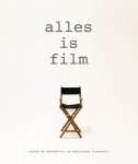 Tanja van Rooden, Riet Zegers, Jeroen Huijsdens - Alles is film: achter de schermen bij de Nederlandse filmwereld