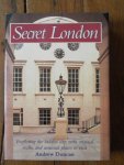 Duncan, Andrew - Secret London. Exploring the hidden city, with original walks and unusual places to visit