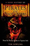 Tom Bowling 86857 - Brief History Of Pirates & Buccaneers From Sir Francis Drake to Captain Jack