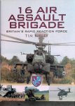 Ripley, Tim - 16 Air Assault Brigade: Britain's Rapid Reaction Force Ripley, Tim - 16 Air Assault Brigade: Britain's Rapid Reaction Force