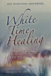 A. Wensing-Boerema - White Time Healing A. Wensing-Boerema - White Time Healing